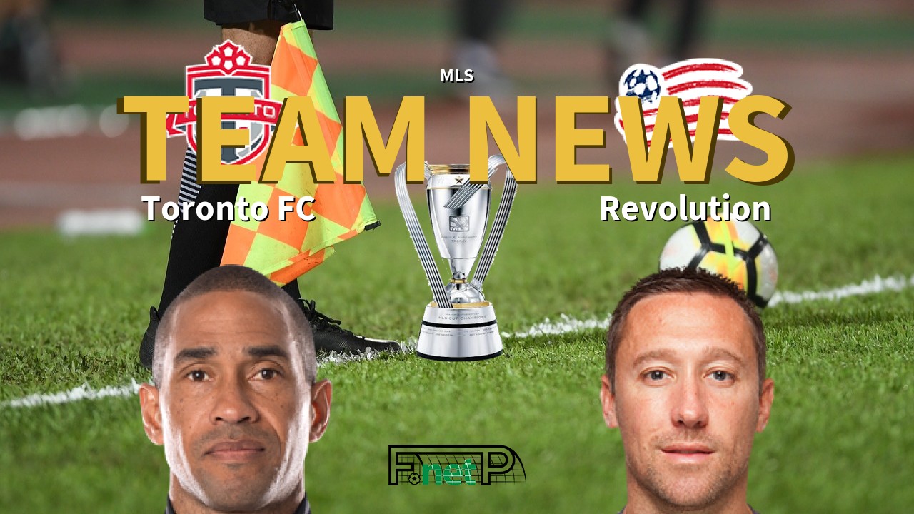MLS News: Toronto FC vs New Eng. Revolution Confirmed Line-ups