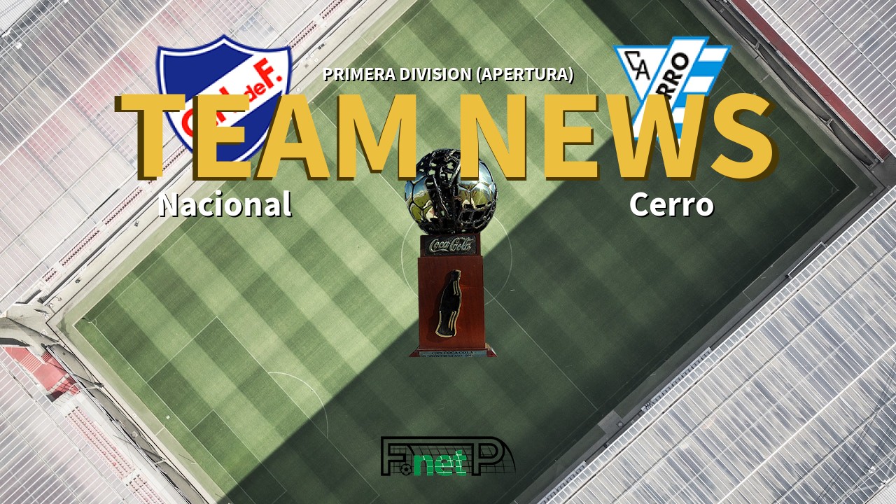 Primera Division (Apertura) News: Nacional de Football vs Cerro Confirmed Line-ups