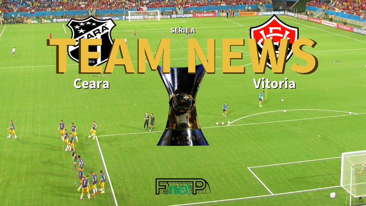 Serie A News: Ceará vs Vitoria Confirmed Line-ups