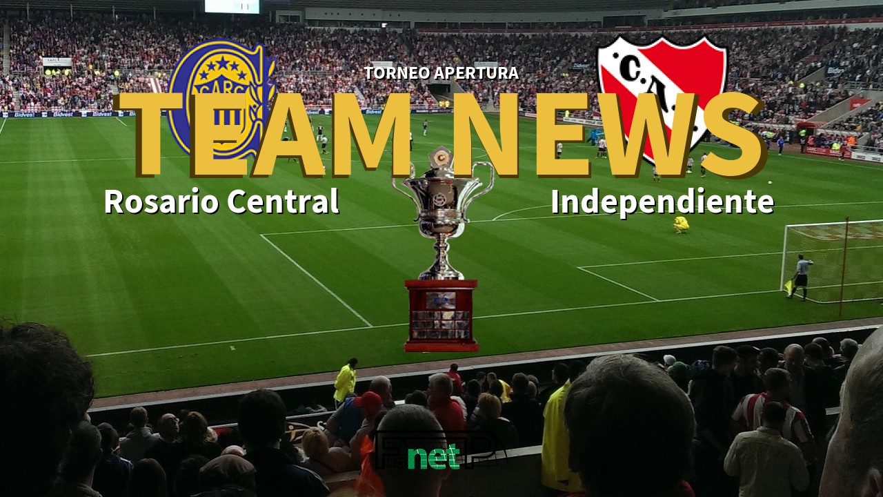 Torneo Apertura News: Rosario Central vs Independiente Confirmed Line-ups