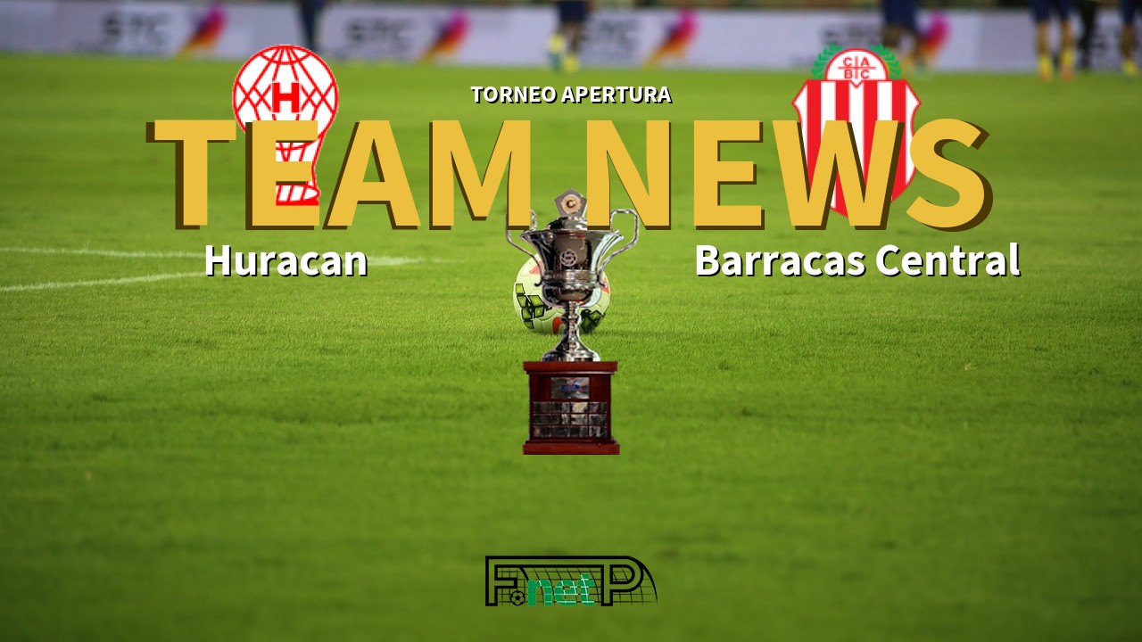 Torneo Apertura News: Huracán vs Barracas Central Confirmed Line-ups