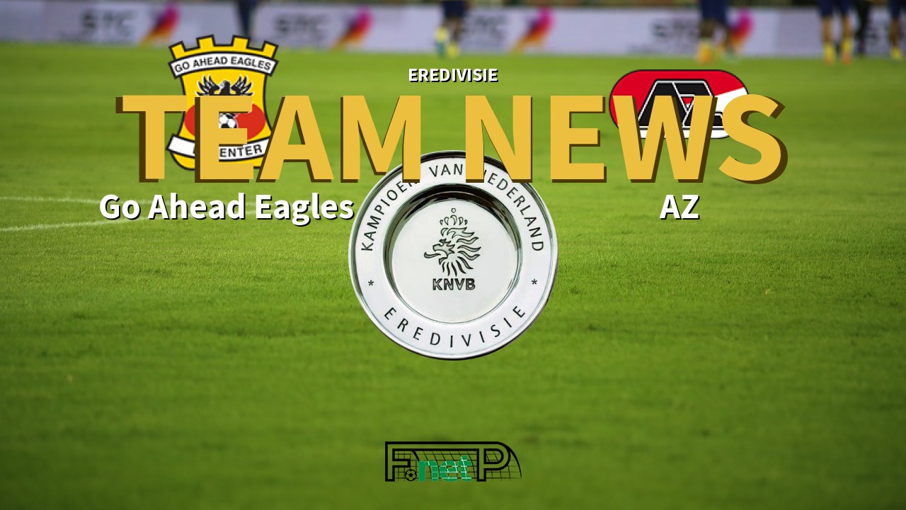 Eredivisie News: Go Ahead Eagles vs AZ Confirmed Line-ups