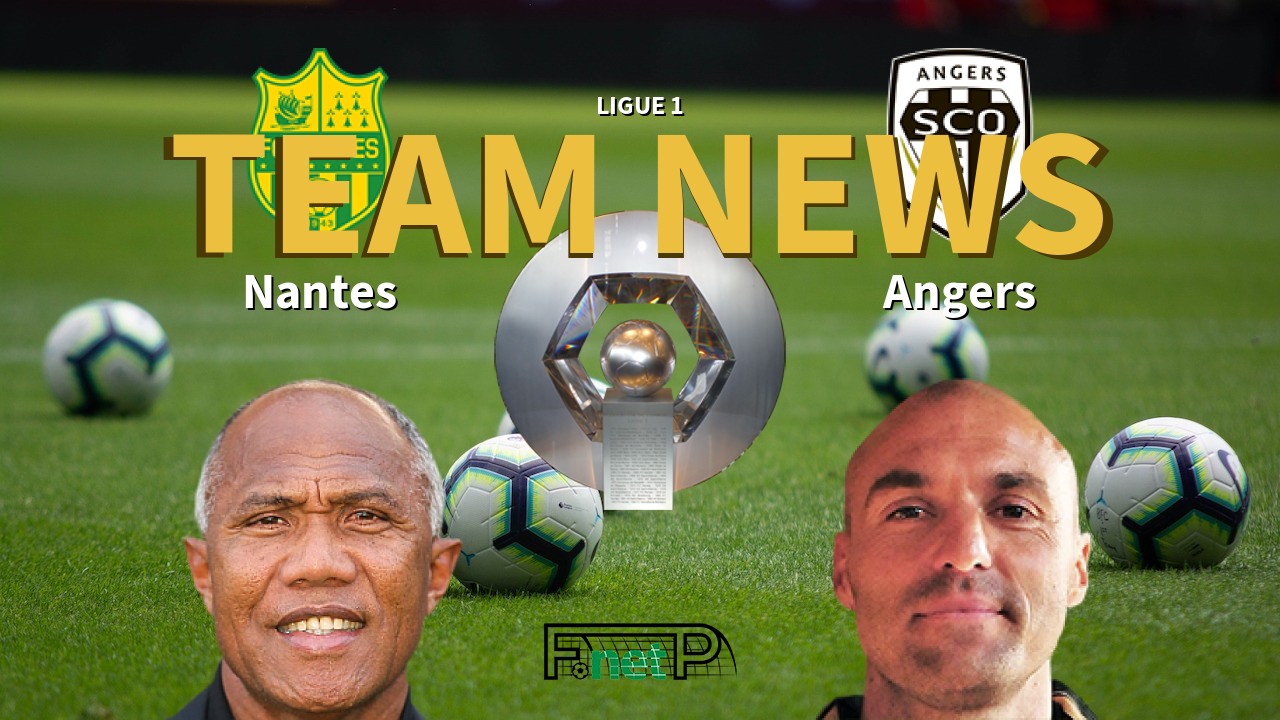 Ligue 1 News: Nantes vs Angers SCO Confirmed Line-ups