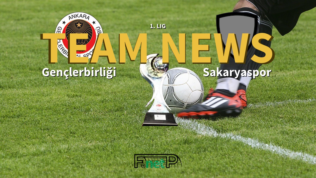1. Lig News: Gençlerbirliği vs Sakaryaspo Confirmed Line-ups