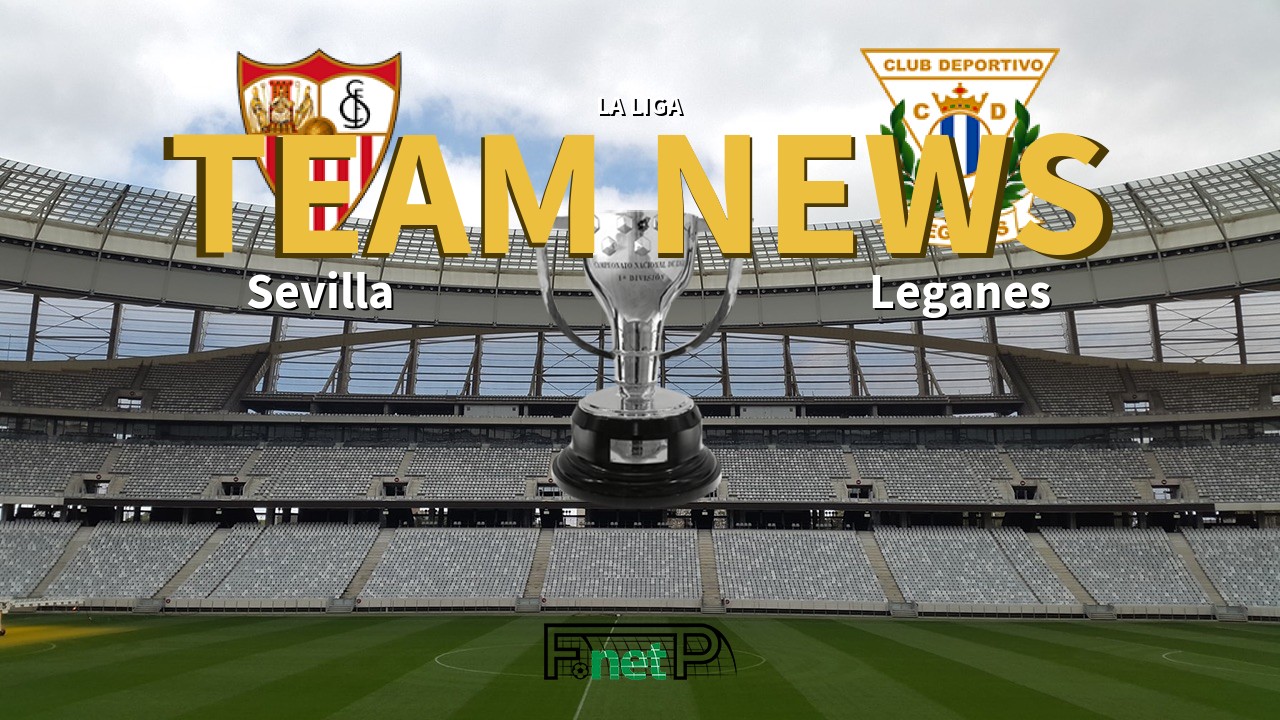 La Liga News: Sevilla vs Leganés Confirmed Line-ups