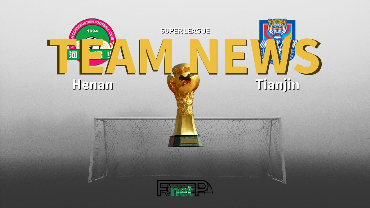 Super League News: Henan Jianye vs Tianjin Jinmen Tiger Confirmed Line-ups