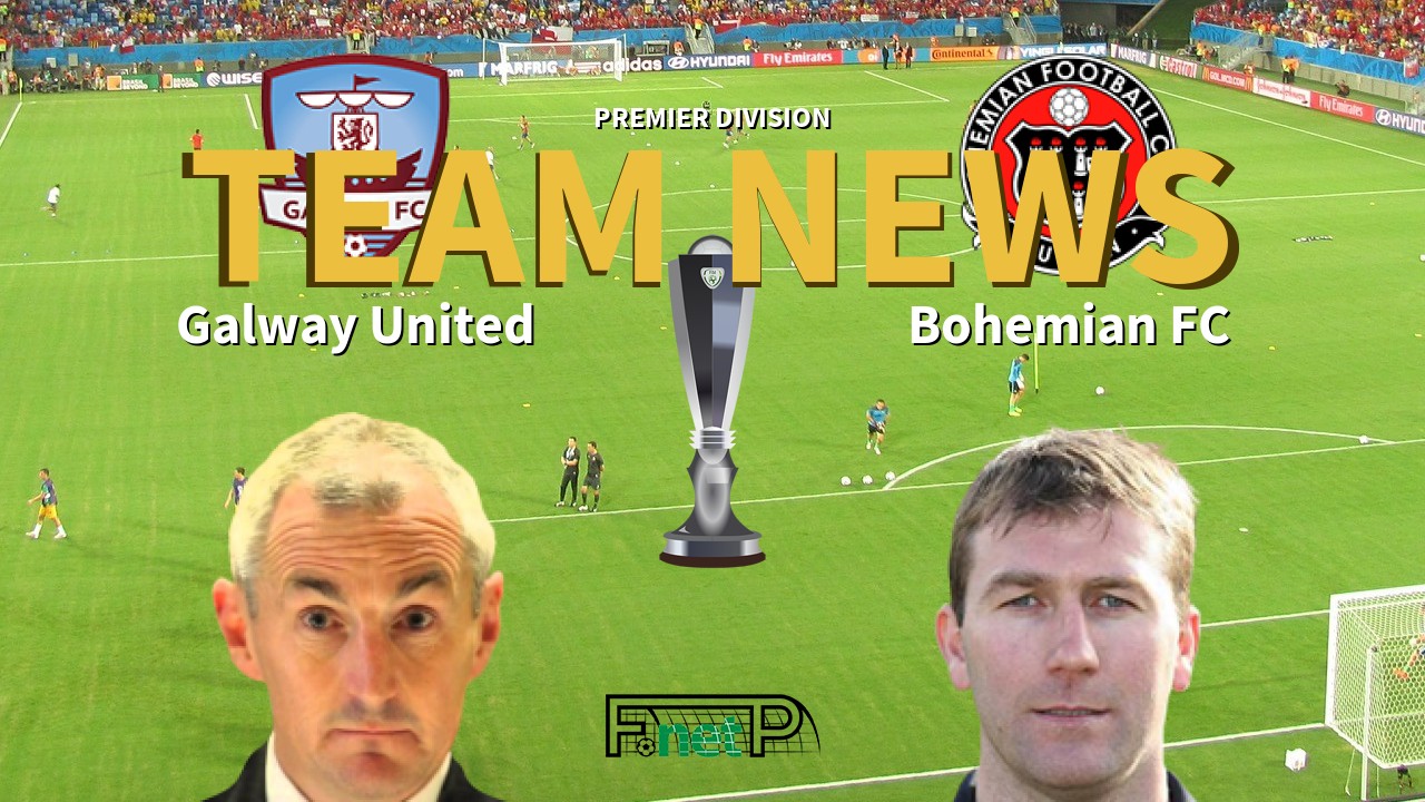 Premier Division News: Galway United vs Bohemian FC Confirmed Line-ups