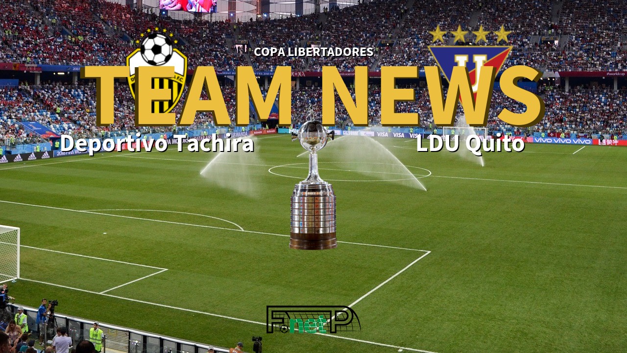 Copa Libertadores News: Deportivo Tachira vs LDU Quito Confirmed Line-ups