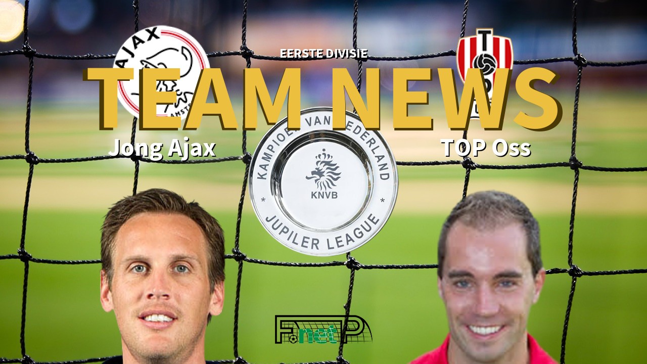 Eerste Divisie News: Jong Ajax vs FC Oss Confirmed Line-ups