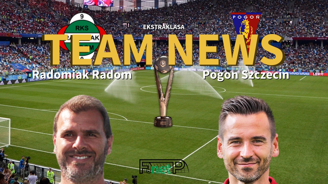 Ekstraklasa News: Radomiak Radom vs Pogon Szczecin Confirmed Line-ups