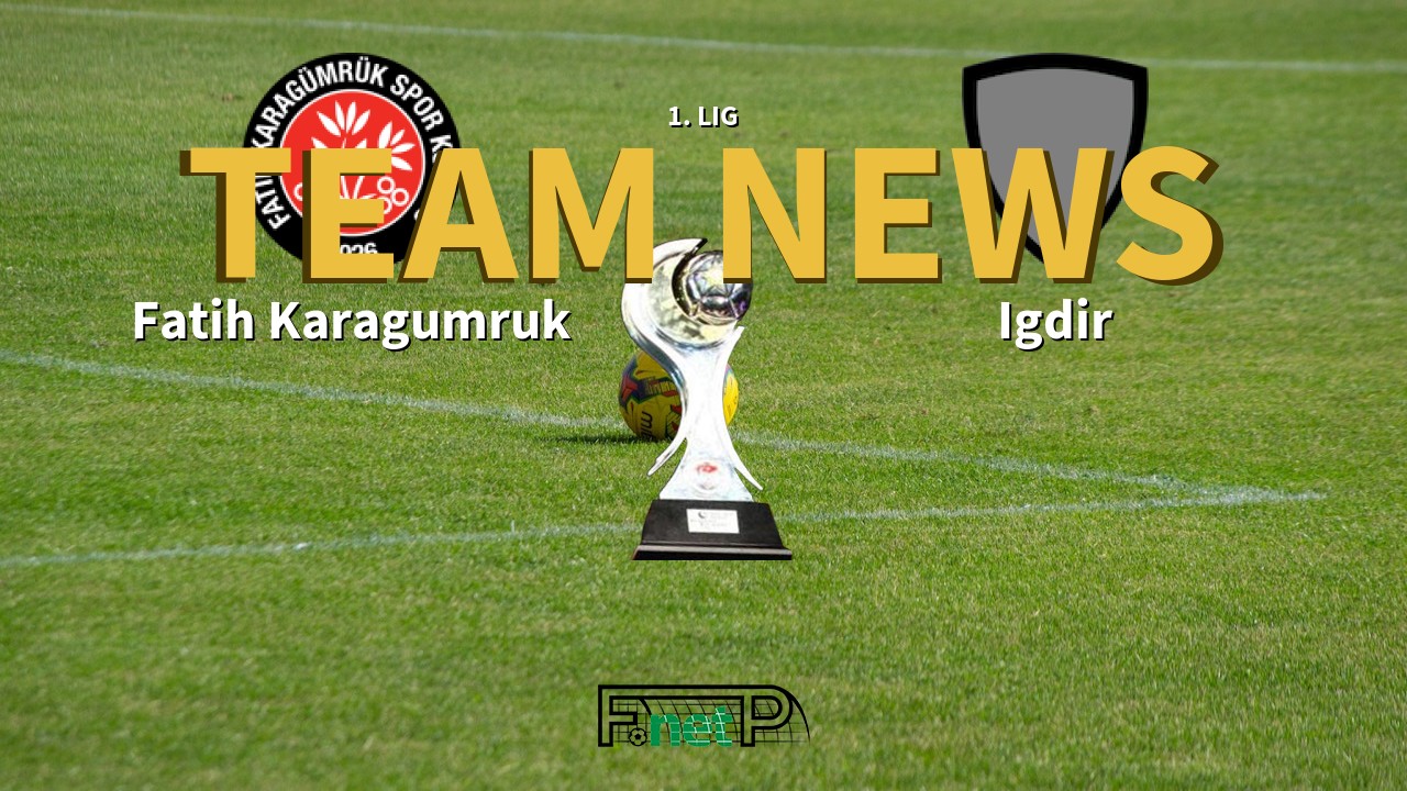 1. Lig News: Fatih Karagümrük vs Igdir Confirmed Line-ups