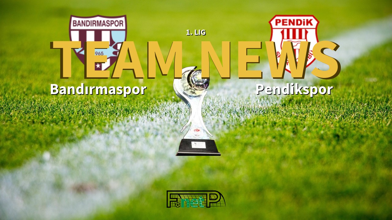 1. Lig News: Bandırmaspor vs Pendikspor Confirmed Line-ups