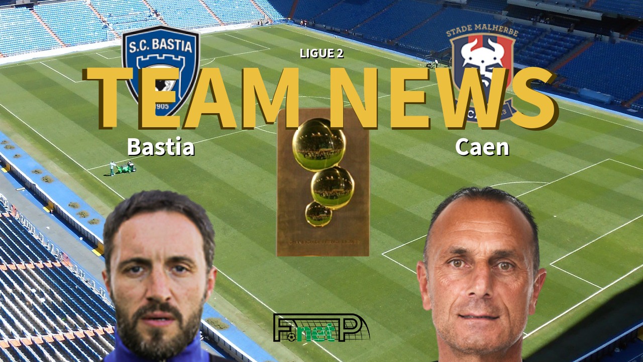 Ligue 2 News: SC Bastia vs SM Caen Confirmed Line-ups