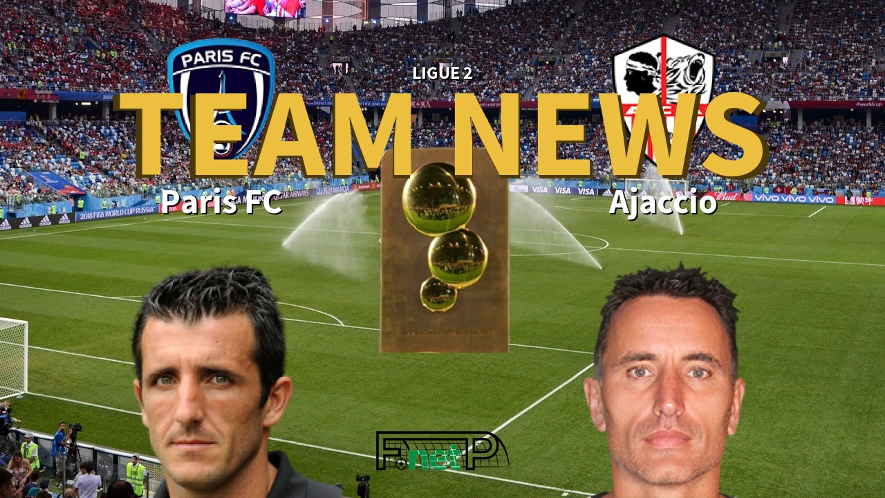 Ligue 2 News: Paris FC vs AC Ajaccio Confirmed Line-ups