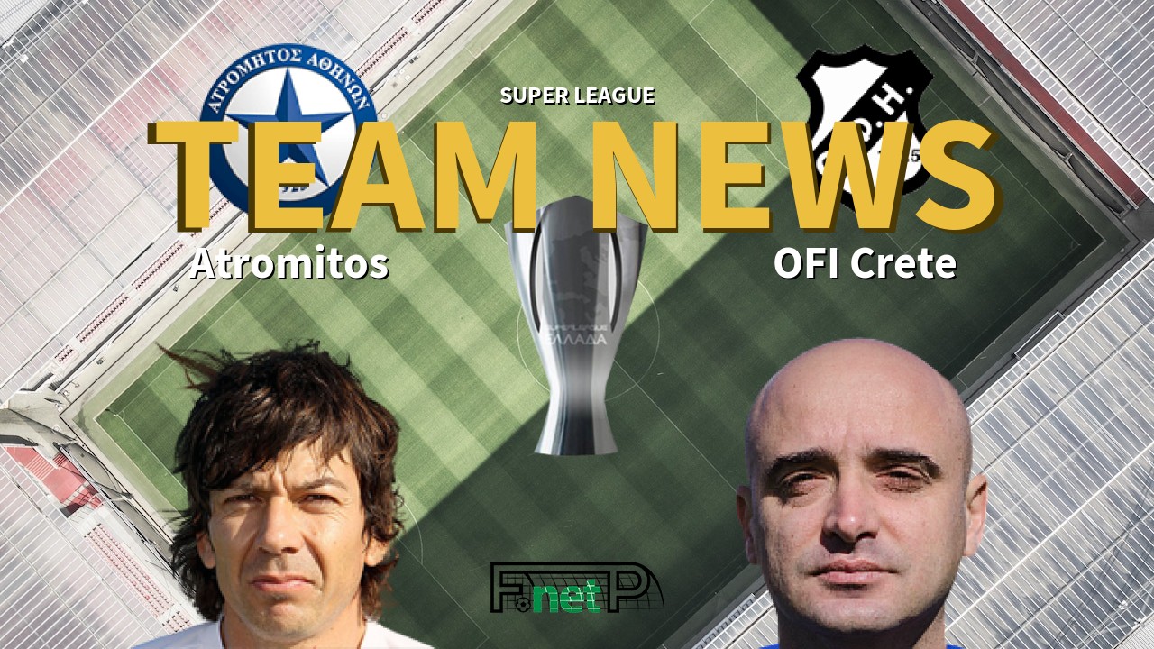 Super League News: Atromitos vs OFI Crete Confirmed Line-ups