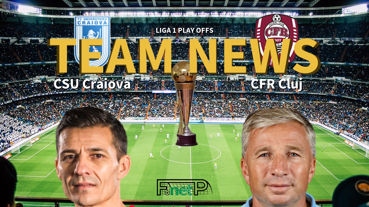 Liga 1 Play Offs News: Universitatea Craiova vs Cluj Confirmed Line-ups
