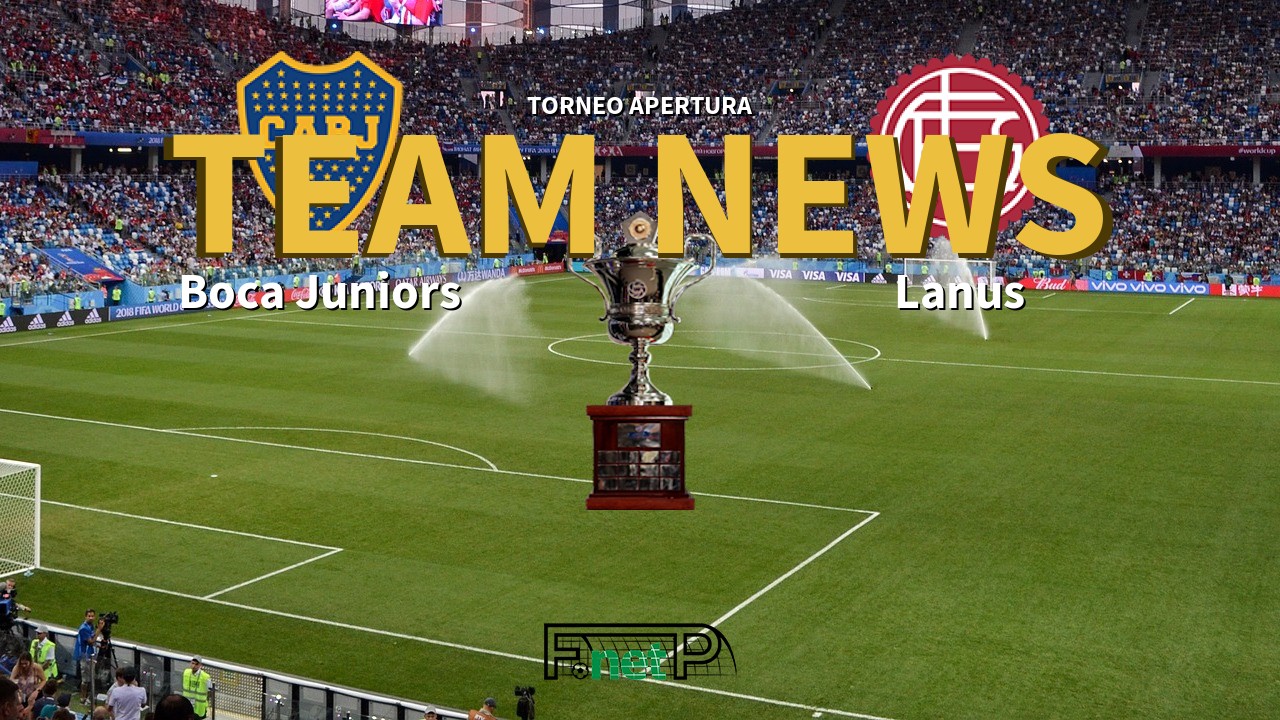 Torneo Apertura News: Boca Juniors vs Lanús Confirmed Line-ups
