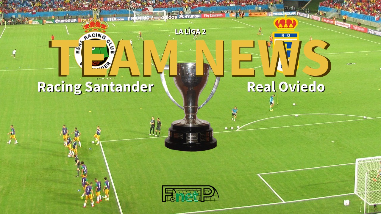 La Liga 2 News: Racing de Santander vs Real Oviedo Confirmed Line-ups