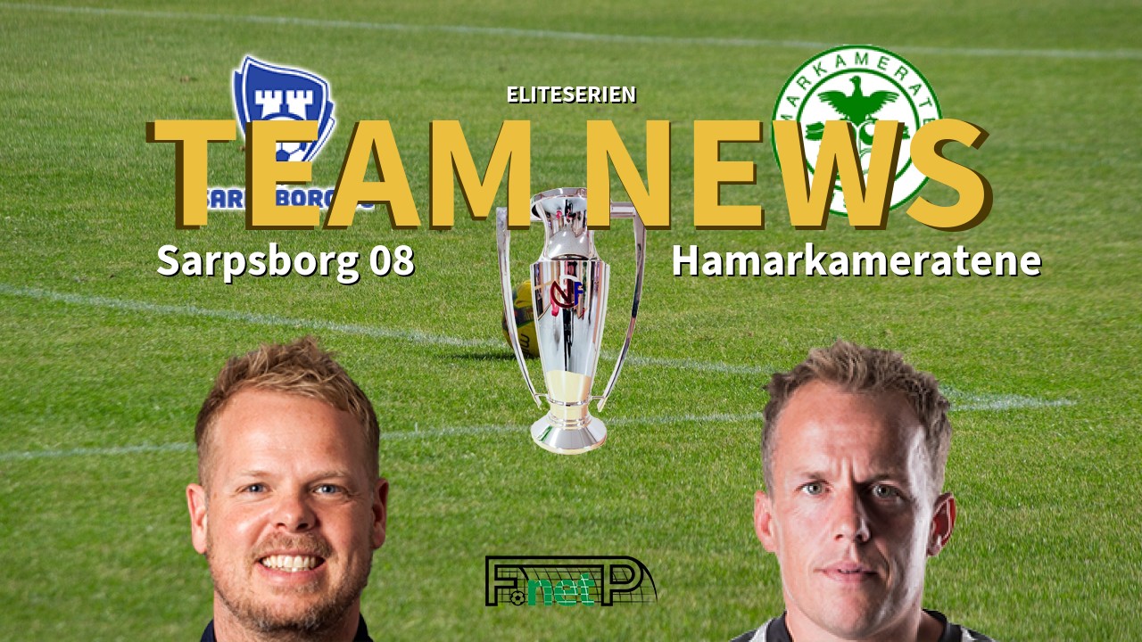 Eliteserien News: Sarpsborg 08 vs Hamarkameratene Confirmed Line-ups