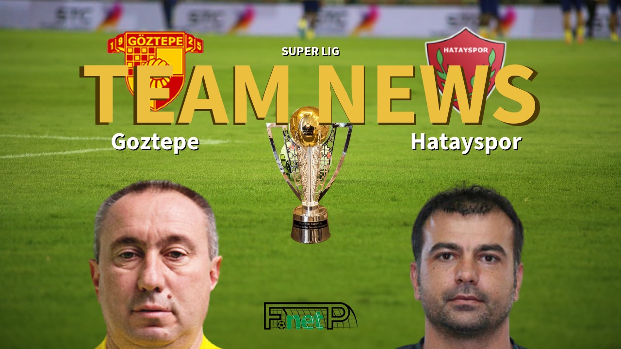 Super Lig News: Göztepe vs Hatayspor Confirmed Line-ups