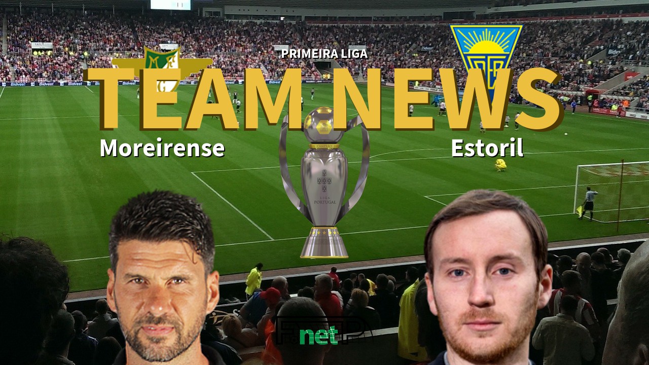 Primeira Liga News: Moreirense vs Estoril Confirmed Line-ups