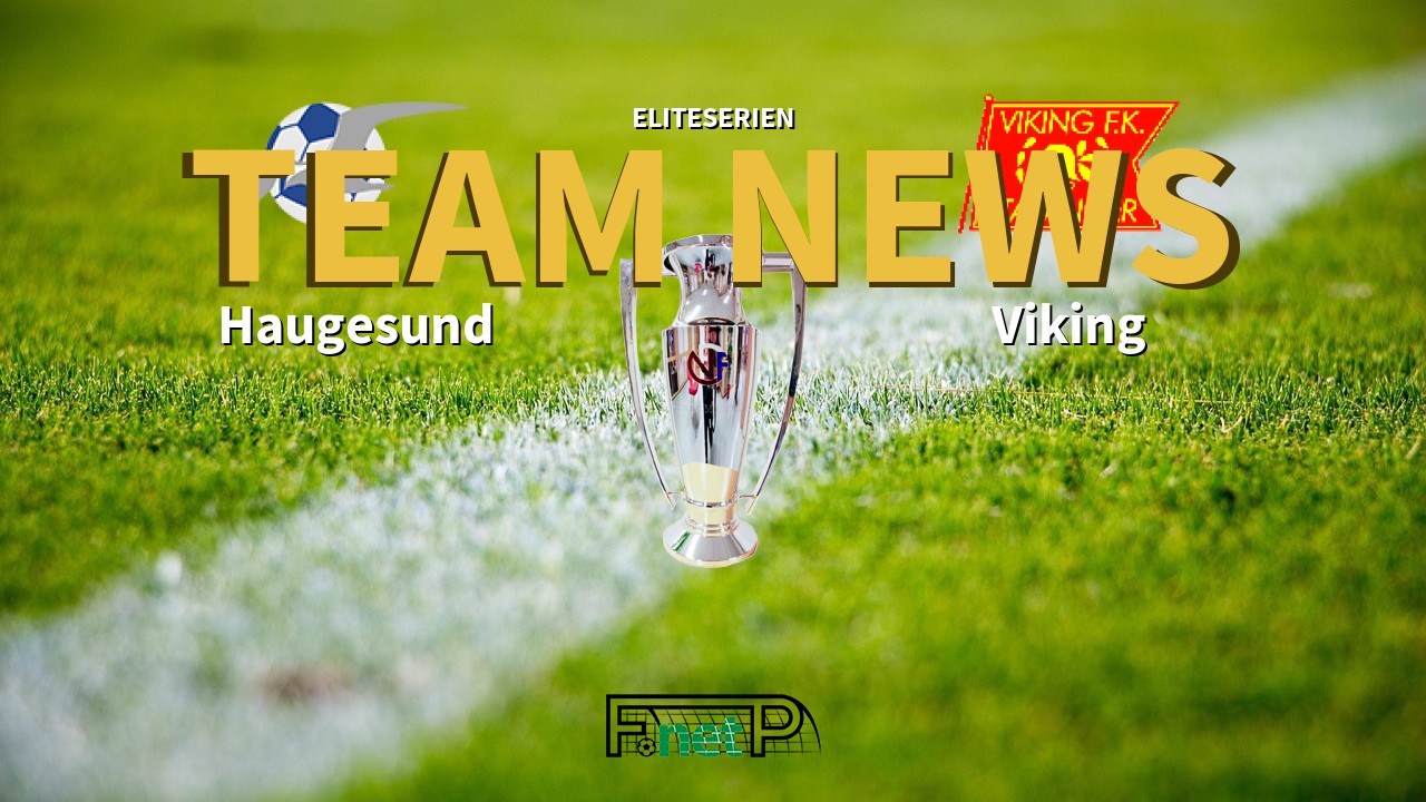 Eliteserien News: FK Haugesund vs Viking FK Confirmed Line-ups