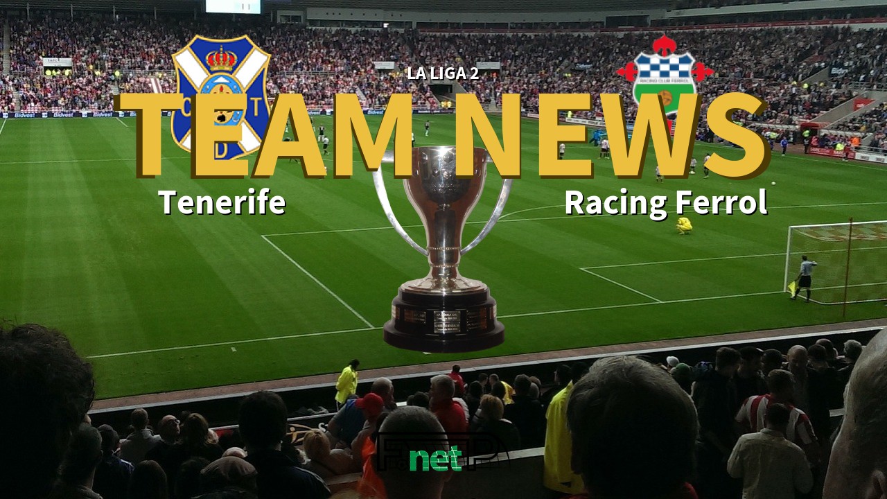 La Liga 2 News: Tenerife vs Racing Ferrol Confirmed Line-ups
