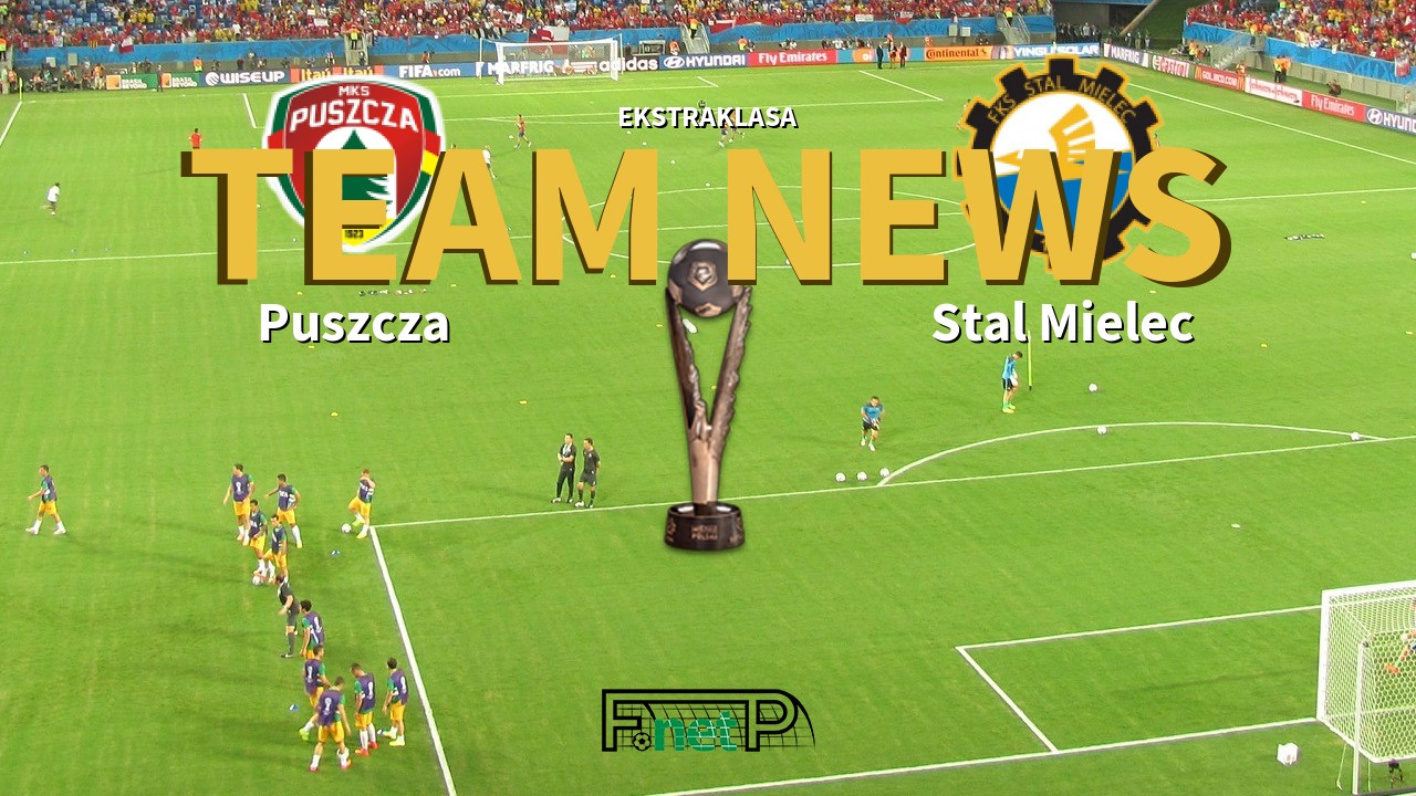 Ekstraklasa News: Puszcza Niepołomice vs Stal Mielec Confirmed Line-ups