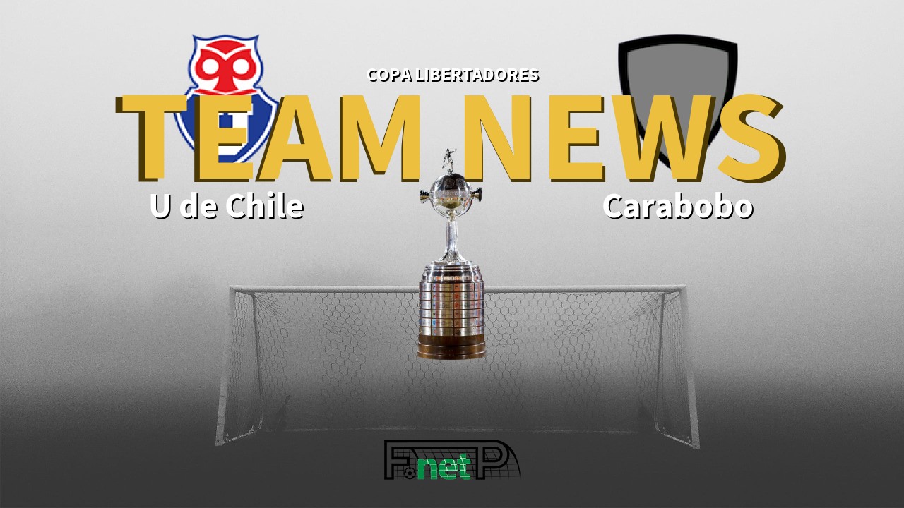 Copa Libertadores News: Universidad de Chile vs Carabobo Confirmed Line-ups