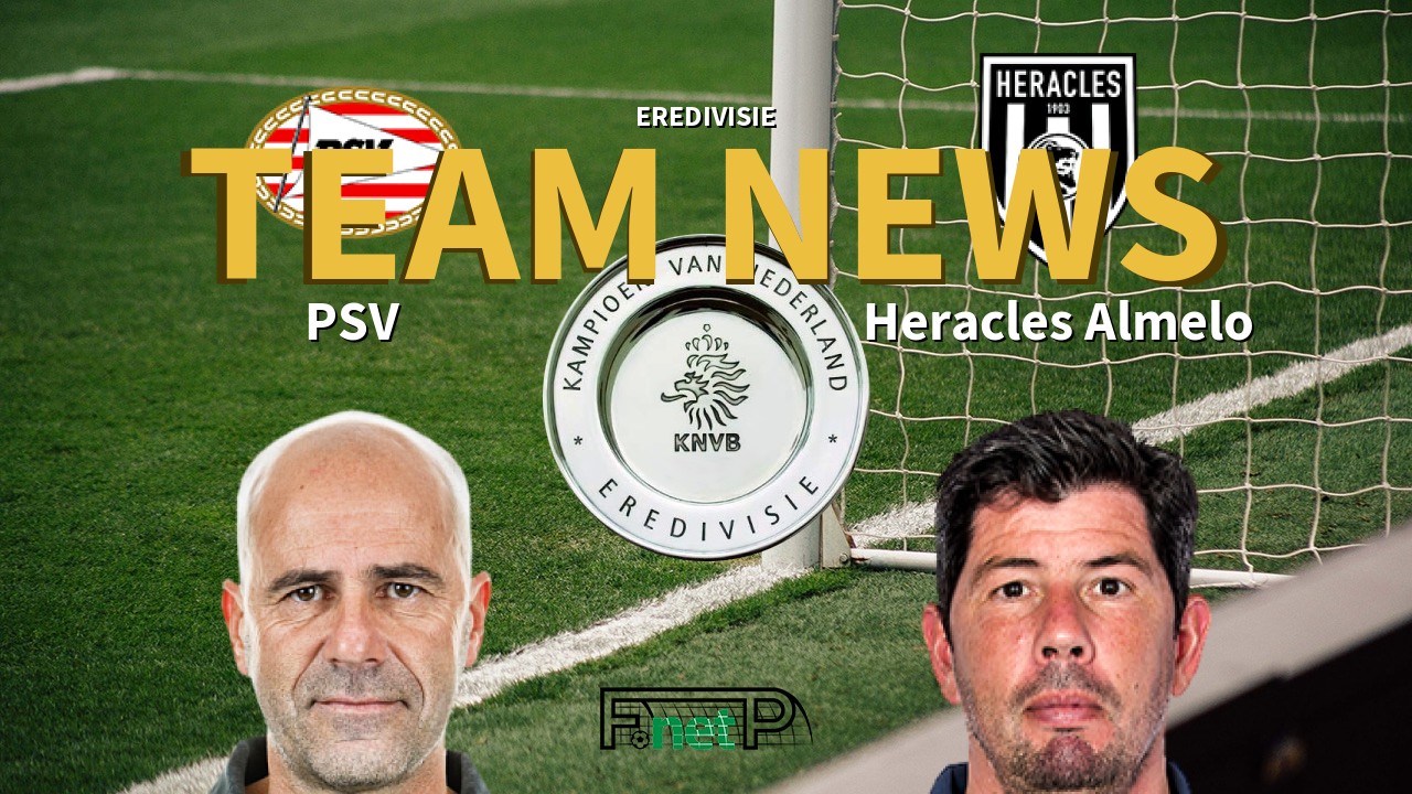 Eredivisie News: PSV Eindhoven vs Heracles Almelo Confirmed Line-ups
