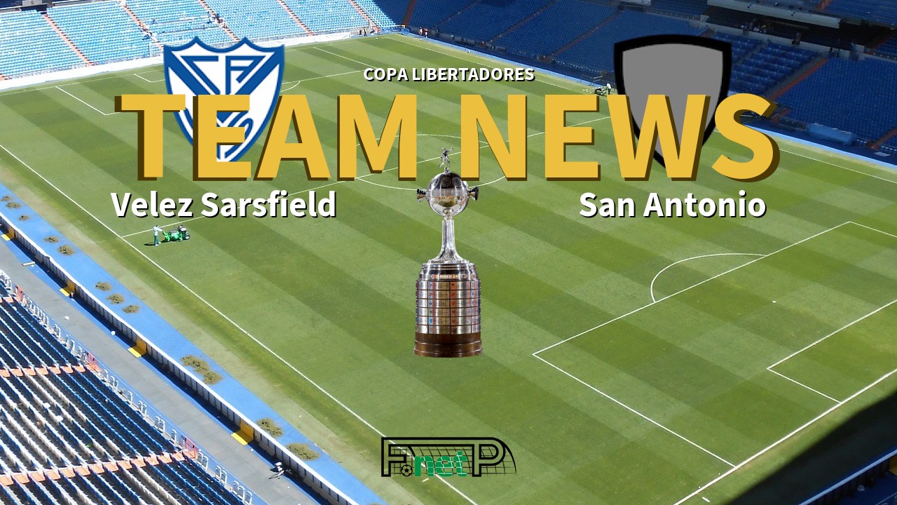 Copa Libertadores News: Vélez Sarsfield vs San Antonio Bulo Bulo Confirmed Line-ups
