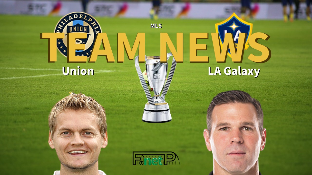 MLS News: Philadelphia Union vs Los Angeles Galaxy Confirmed Line-ups