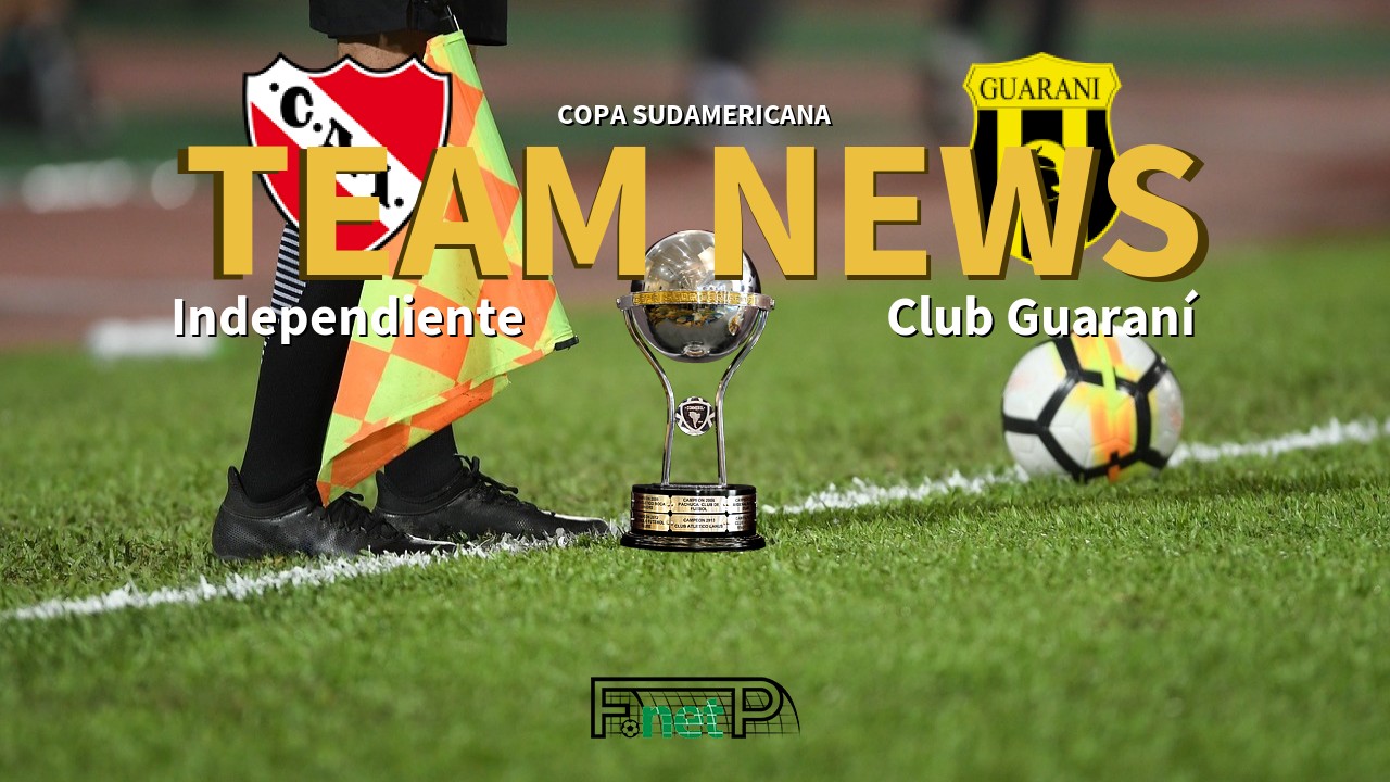 Copa Sudamericana News: Independiente vs Guaraní Confirmed Line-ups
