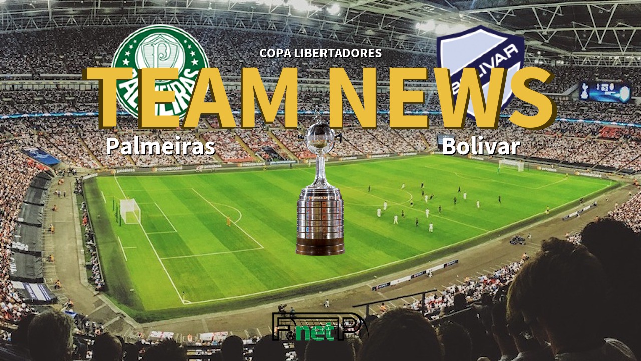 Copa Libertadores News: Palmeiras vs Bolívar Confirmed Line-ups