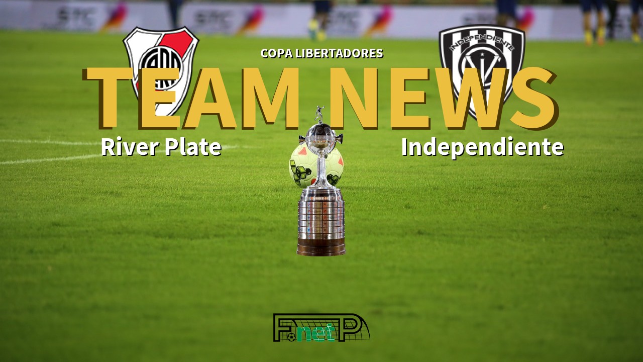 Copa Libertadores News: River Plate vs Independiente del Valle Confirmed Line-ups