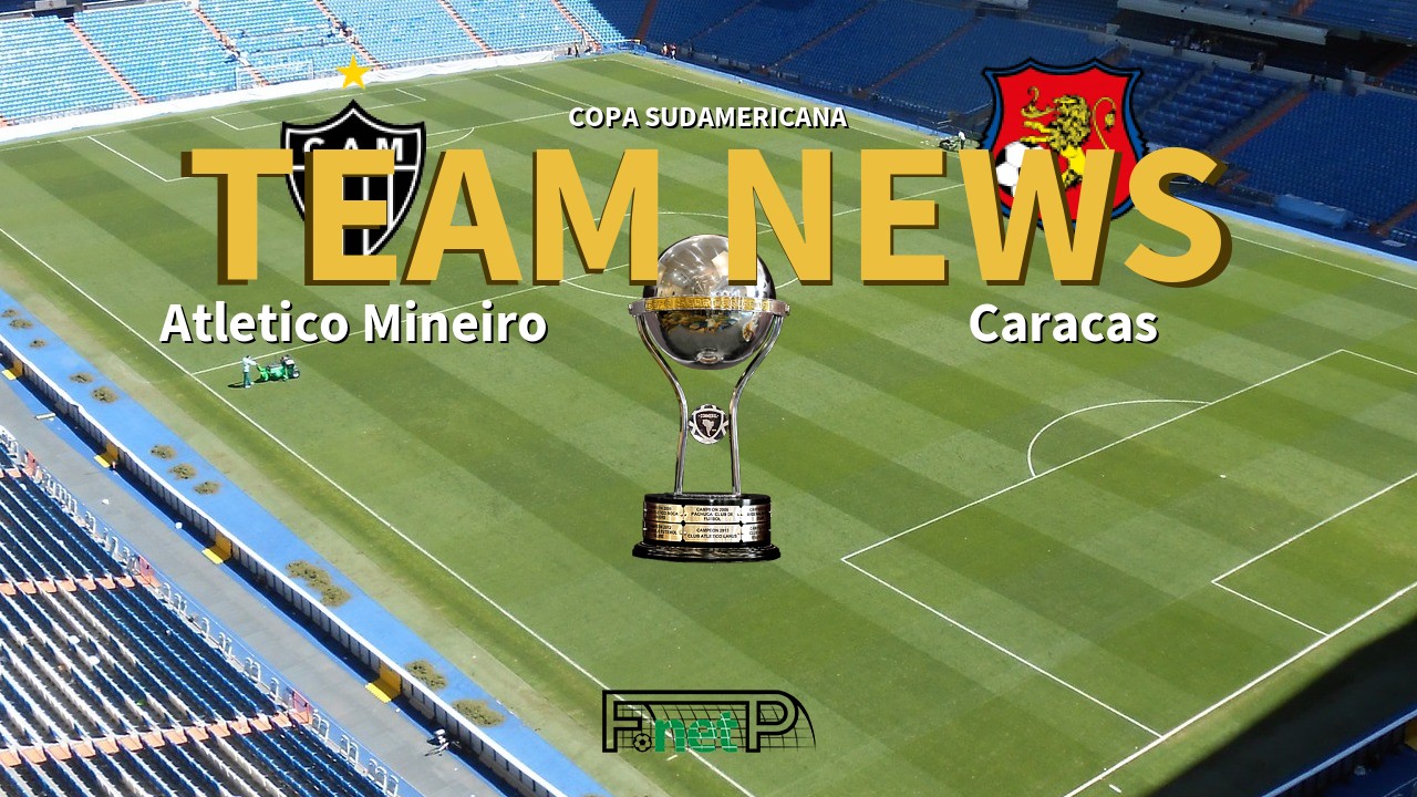 Copa Sudamericana News: Atlético Mineiro vs Caracas Confirmed Line-ups