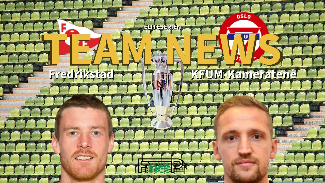 Eliteserien News: Fredrikstad FK vs KFUM Oslo Confirmed Line-ups