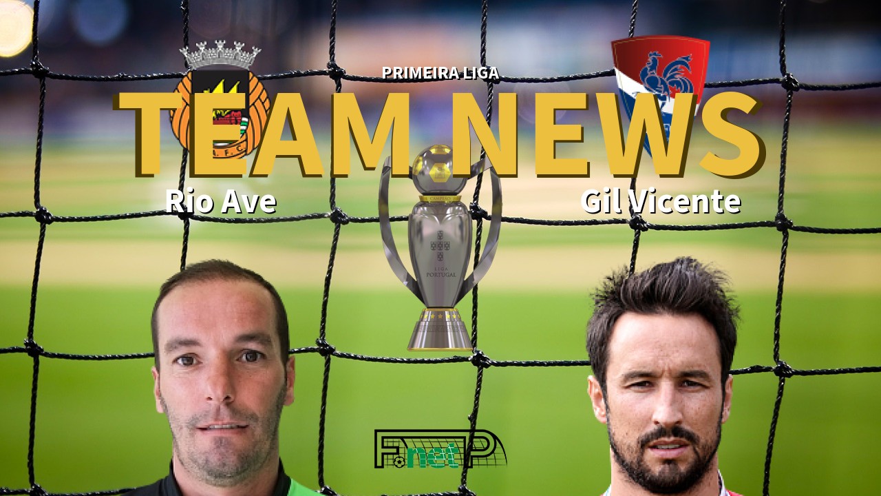 Primeira Liga News: Rio Ave vs Gil Vicente Confirmed Line-ups