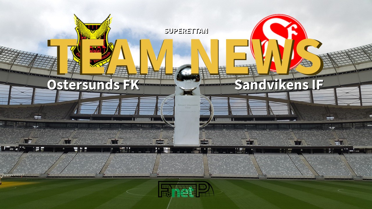 Superettan News: Östersunds FK vs Sandvikens IF Confirmed Line-ups
