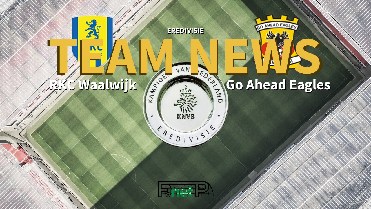 Eredivisie News: RKC Waalwijk vs Go Ahead Eagles Confirmed Line-ups