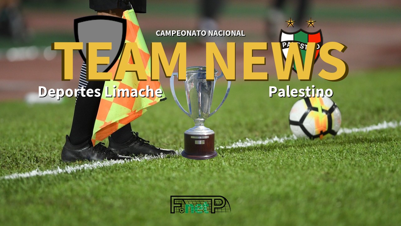 Campeonato Nacional News: Deportes Limache vs Palestino Confirmed Line-ups