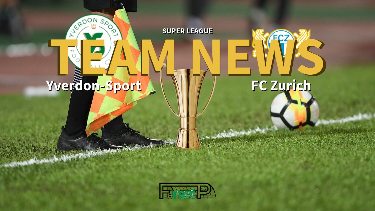 Super League News: FC Yverdon-Sports vs FC Zürich Confirmed Line-ups
