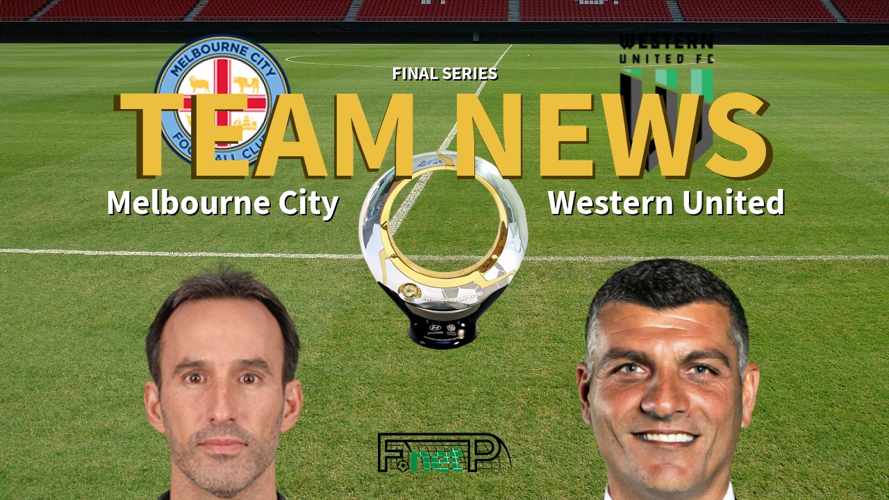 Final Series News: Melbourne City vs Western United Confirmed Line-ups