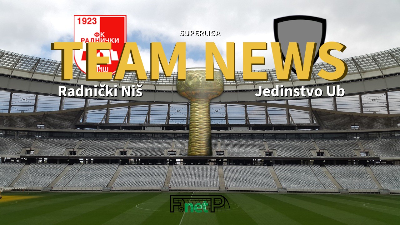 SuperLiga News: Radnički Niš vs Jedinstvo Ub Confirmed Line-ups