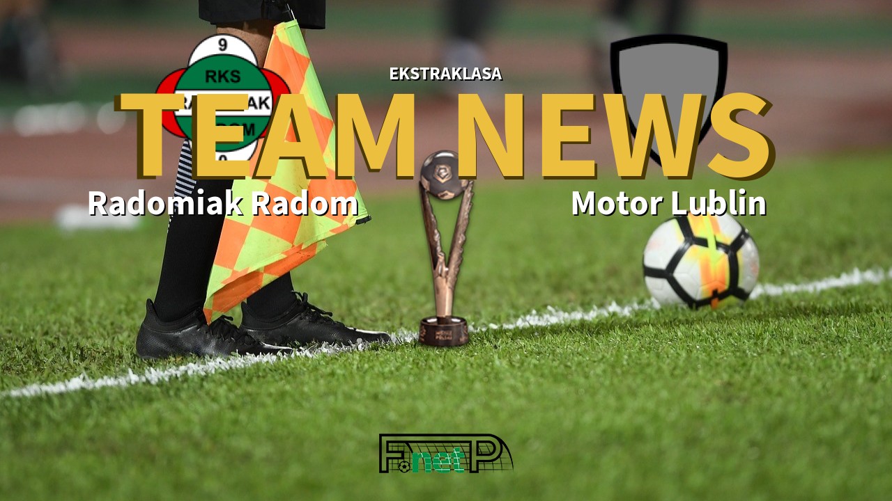 Ekstraklasa News: Radomiak Radom vs Motor Lublin Confirmed Line-ups
