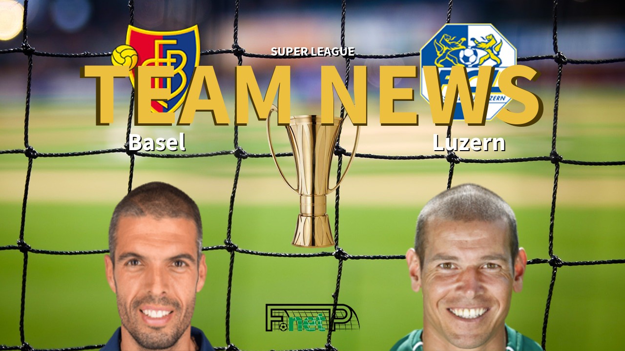 Super League News: FC Basel 1893 vs FC Luzern Confirmed Line-ups