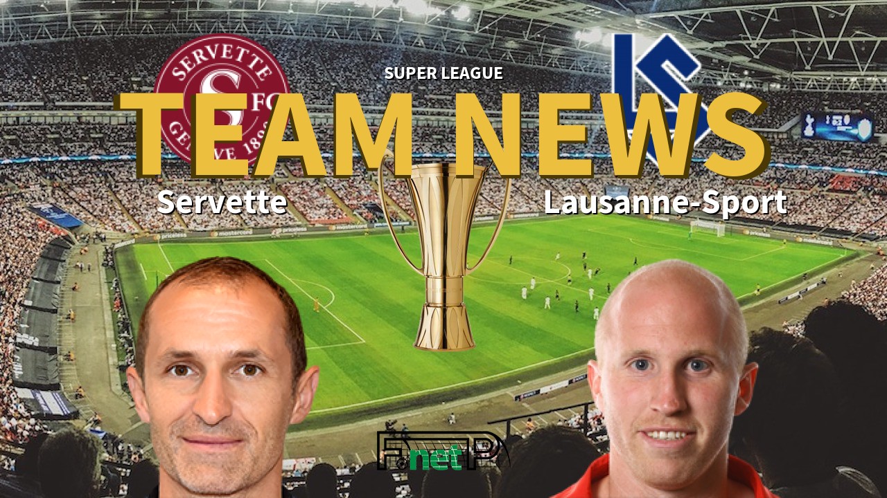 Super League News: Servette FC vs FC Lausanne-Sport Confirmed Line-ups