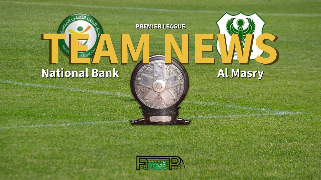 Premier League News: National Bank of Egypt vs Al Masry Confirmed Line-ups