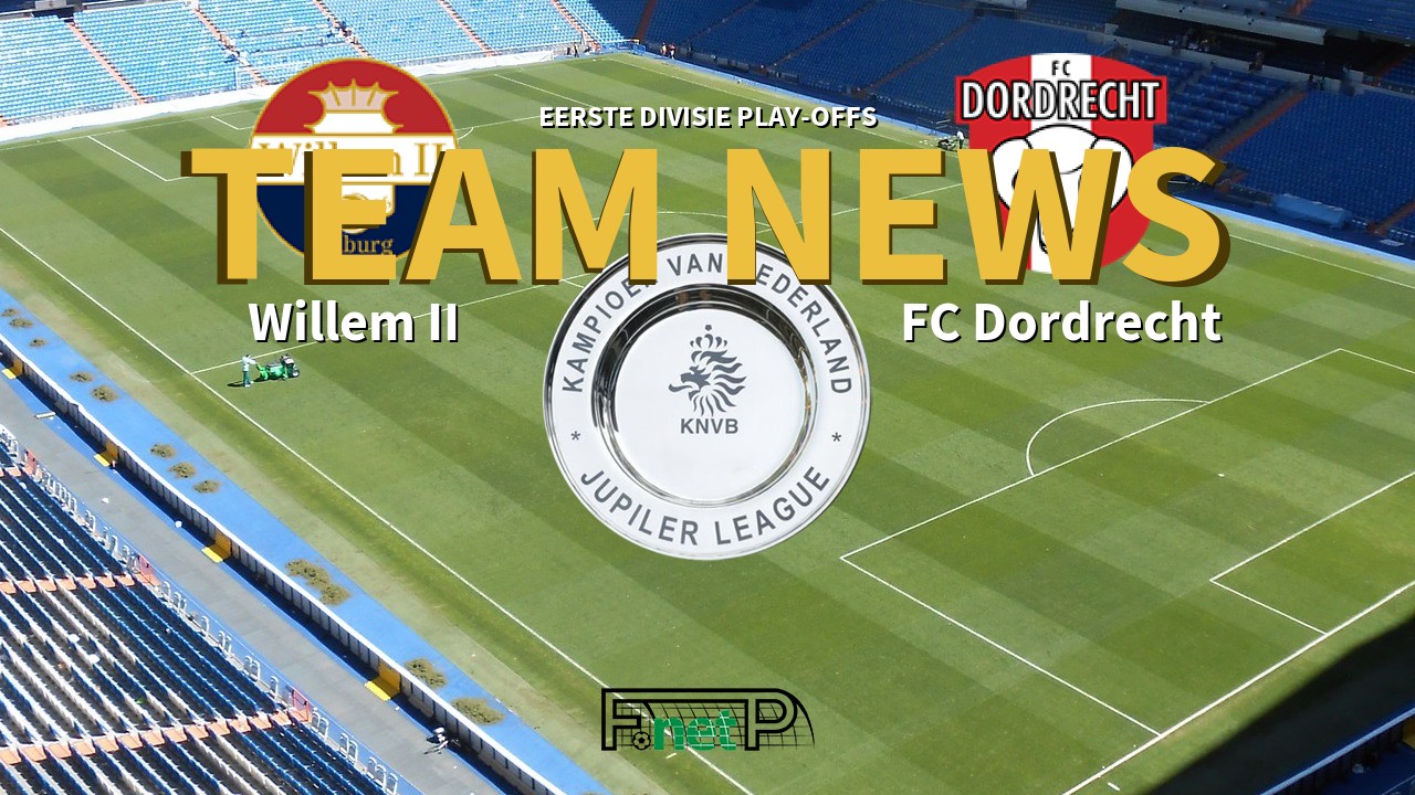 Eerste Divisie Play-offs News: Willem II vs FC Dordrecht Confirmed Line-ups