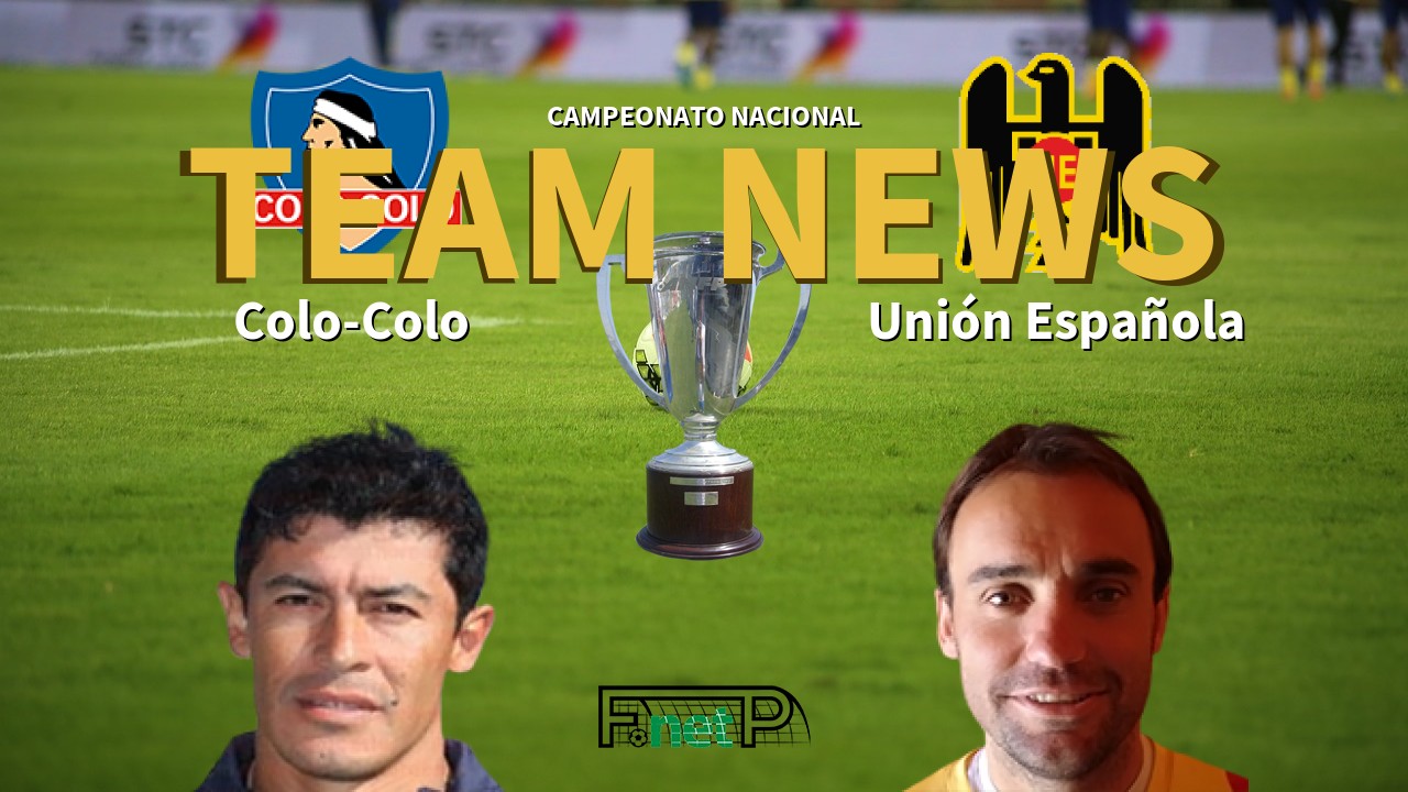 Campeonato Nacional News: Colo-Colo vs Unión Española Confirmed Line-ups